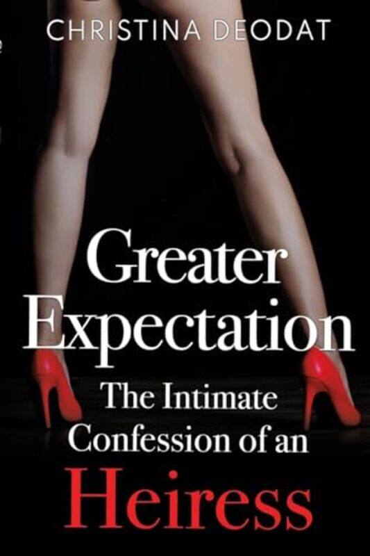 

Greater Expectation The Intimate Confession of an Heiress by Christina Deodat-Paperback