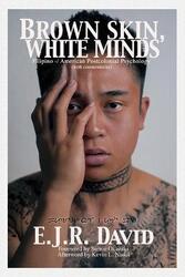 Brown Skin, White Minds: Filipino / American Postcolonial Psychology,Paperback,ByDavid, E. J. R.
