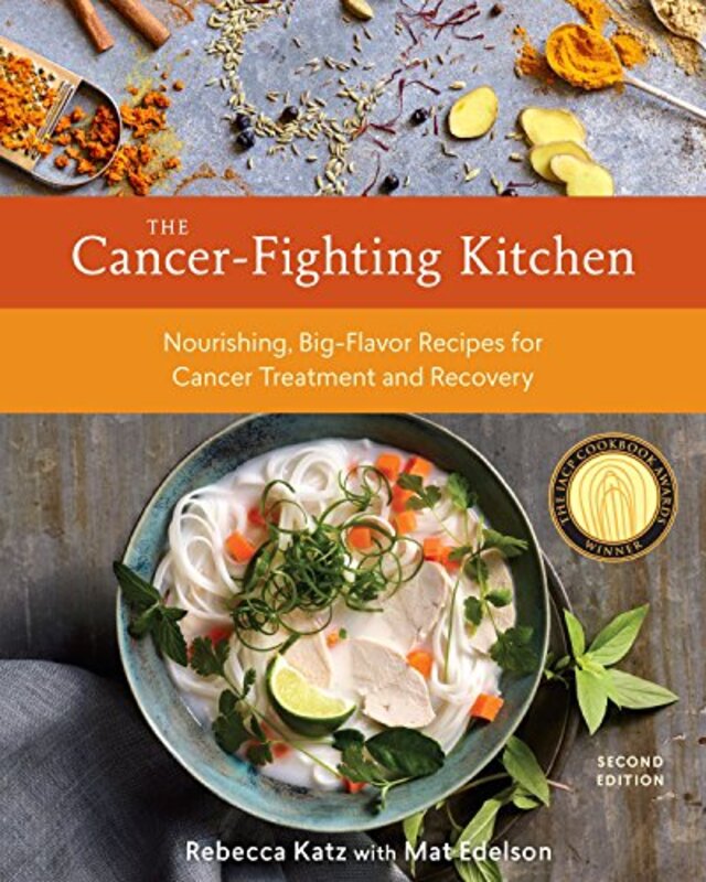 The Cancerfighting Kitchen Second Edition Nourishing Bigflavor Recipes For Cancer Treatment And By Katz, Rebecca - Edelson, Mat Hardcover