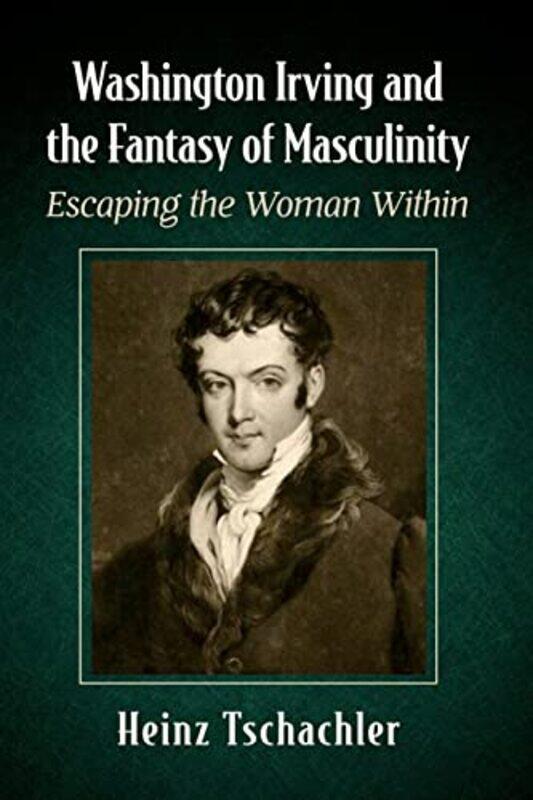 

Washington Irving and the Fantasy of Masculinity by Heinz Tschachler-Paperback