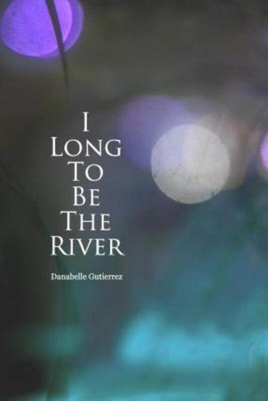 

I Long to Be the River.paperback,By :Gutierrez, Danabelle