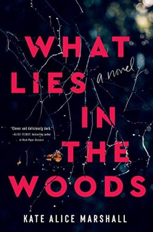 

What Lies In The Woods A Novel By Marshall, Kate Alice Hardcover