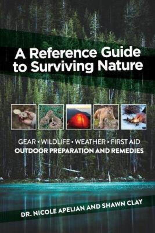 

A Reference Guide to Surviving Nature: Outdoor Preparation and Remedies,Paperback,ByApelian - Clay, Shawn