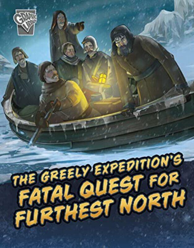 

The Greely Expeditions Fatal Quest for Furthest North by Golriz GolkarAna Carolina Tega-Hardcover