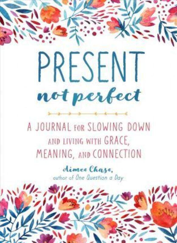 

Present, Not Perfect: A Journal for Slowing Down, Letting Go, and Loving Who You Are.paperback,By :Chase, Aimee