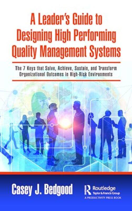 

A Leader’s Guide to Designing High Performing Quality Management Systems by Casey J. Bedgood -Paperback