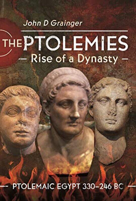 

The Ptolemies Rise of a Dynasty by John D Grainger-Hardcover