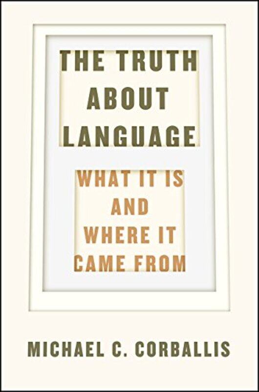 

The Truth about Language What It Is and Where It Came From by Michael C Corballis-Hardcover