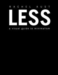 Less: A Visual Guide to Minimalism,Hardcover by Aust, Rachel