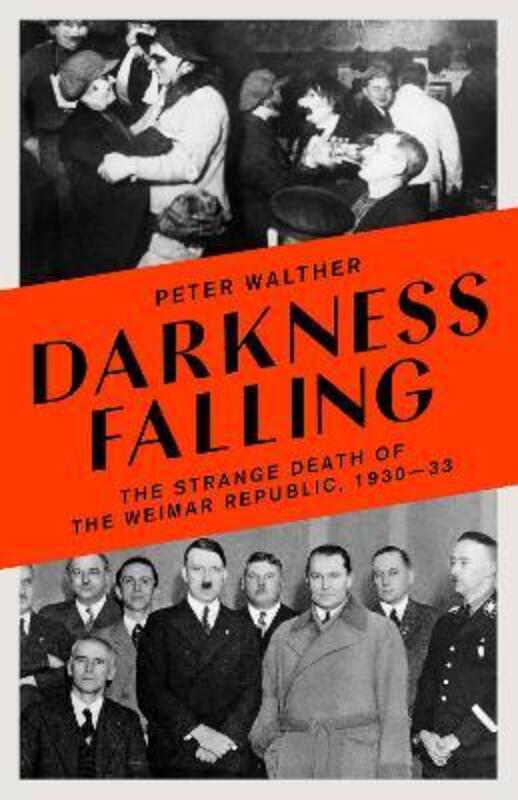 

Darkness Falling: The Strange Death of the Weimar Republic, 1930-33.paperback,By :Walther, Peter