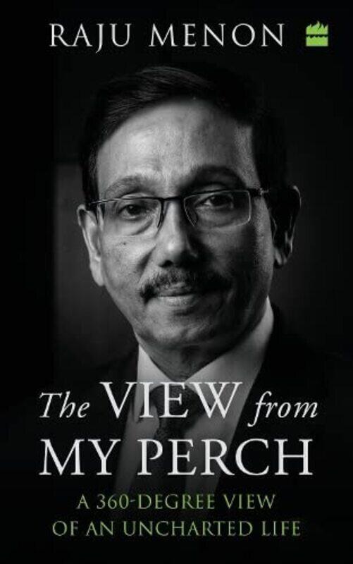 

The View From My Perch A 360-Degree View Of An Uncharted Life By Menon Raju - Hardcover