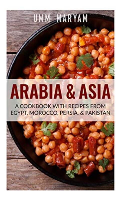 Arabia & Asia A Cookbook With Recipes From Egypt Morocco Persia & Pakistan By Maryam, Umm -Paperback