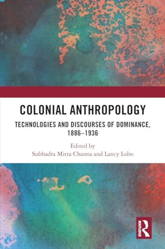 

Colonial Anthropology by Subhadra Mitra (University of Delhi, India) ChannaLancy (Centre for Culture and Development, Vadodara) Lobo-Hardcover