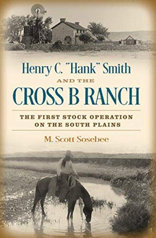 

Henry C Hank Smith and the Cross B Ranch by Morgan Scott Sosebee-Hardcover