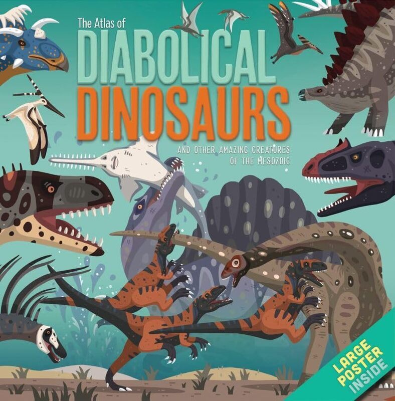 The Atlas Of Diabolical Dinosaurs And Other Amazing Creatures Of The Mesozoic By Martins, Dora - Hamilton, Daniel Hardcover