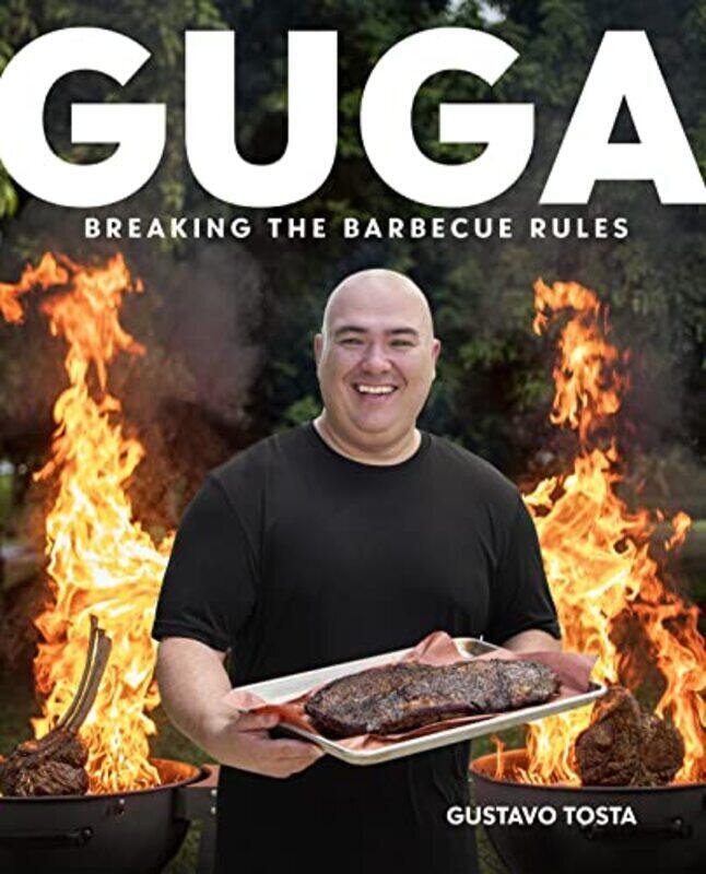 

Guga: Breaking the Barbecue Rules Hardcover by Tosta, Gustavo