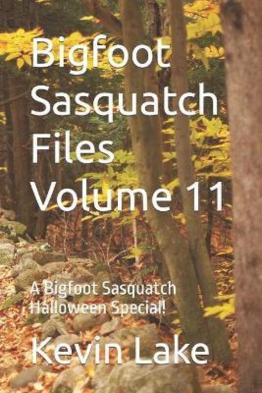 Bigfoot Sasquatch Files Volume 11: A Bigfoot Sasquatch Halloween Special!.paperback,By :Lake, Kevin