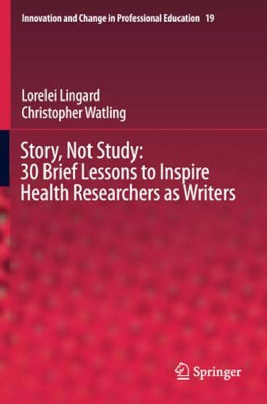 

Story Not Study 30 Brief Lessons to Inspire Health Researchers as Writers by Shelley Welsh-Paperback