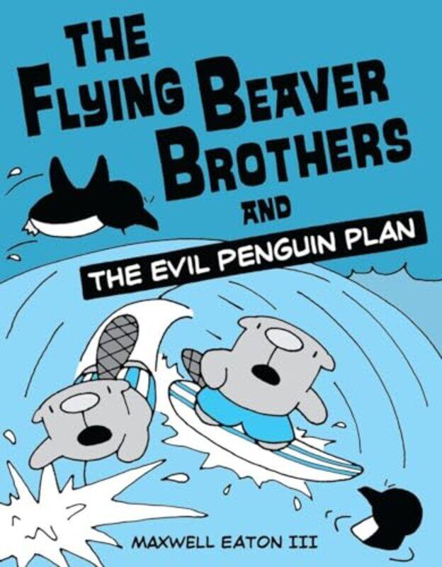 

The Flying Beaver Brothers and the Evil Penguin Plan by Maxwell Eaton-Paperback