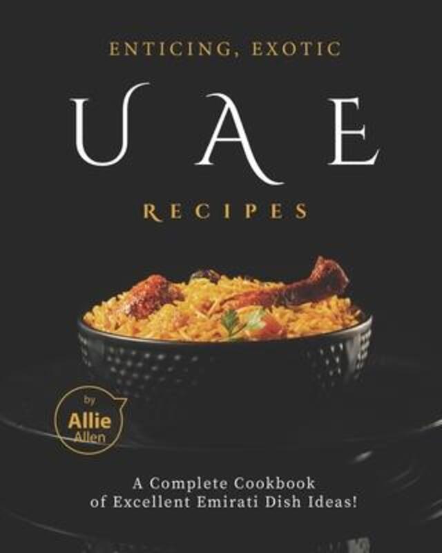 

Enticing, Exotic UAE Recipes: A Complete Cookbook of Excellent Emirati Dish Ideas!,Paperback, By:Allen, Allie