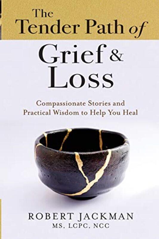 

The Tender Path Of Grief And Loss Compassionate Stories And Practical Wisdom To Help You Heal by Jackman, Robert - Paperback