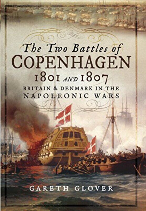 

The Two Battles of Copenhagen 1801 and 1807 by Gareth Glover-Hardcover