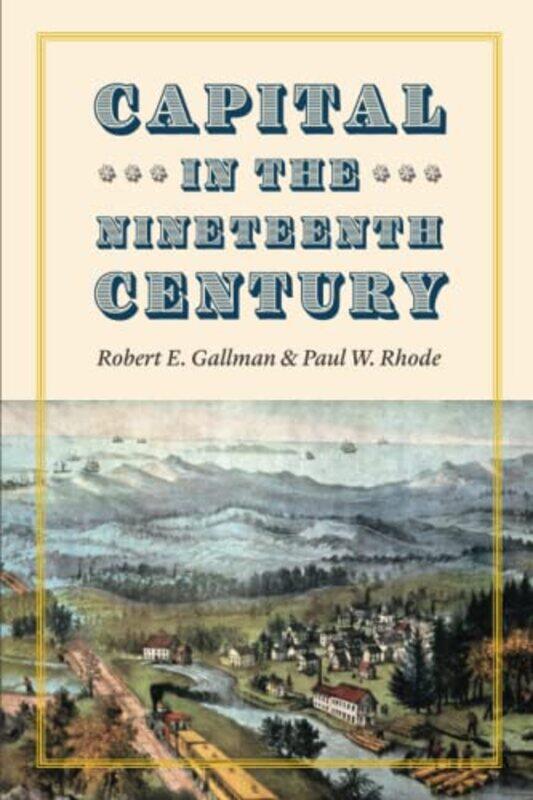 

Capital In The Nineteenth Century by Robert E GallmanPaul W Rhode-Paperback