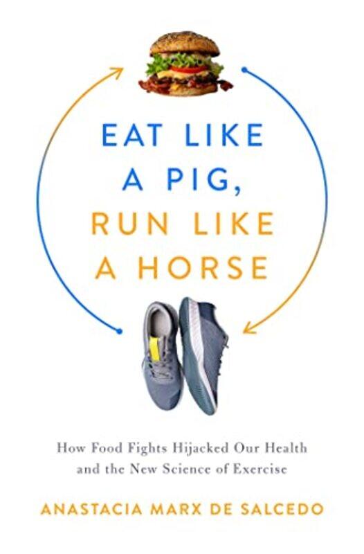 

Eat Like a Pig Run Like a Horse by Anastacia Marx de Salcedo-Hardcover