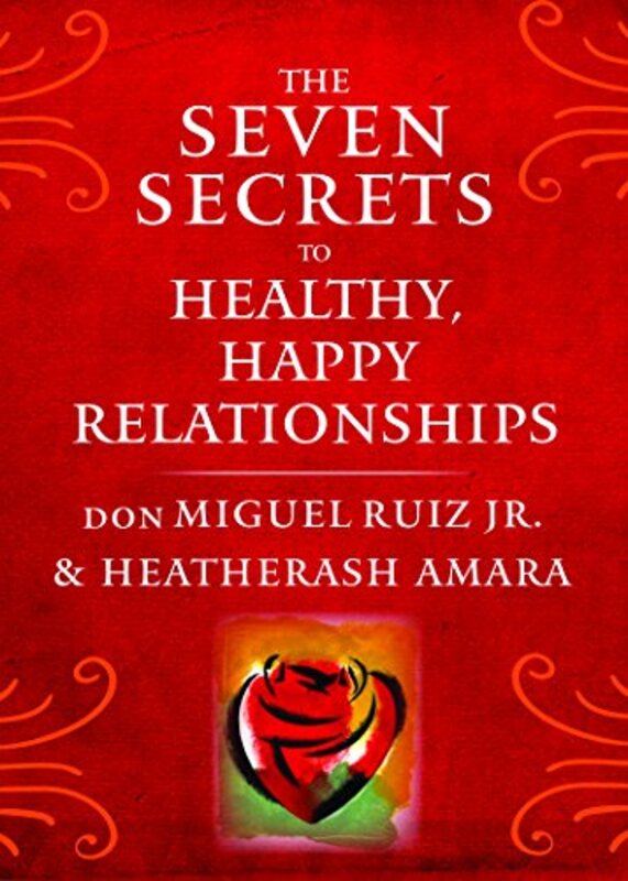 The Seven Secrets To Healthy Happy Relationships by don Miguel Ruiz Jr Paperback