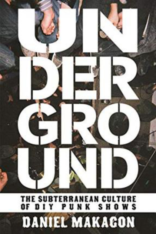 Underground: The Subterranean Culture of Punk House Shows, Paperback Book, By: Daniel Makagon
