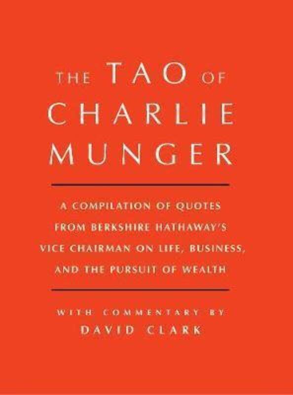 

Tao of Charlie Munger: A Compilation of Quotes from Berkshire Hathaway's Vice Chairman on Life, Busi,Hardcover, By:Clark, David