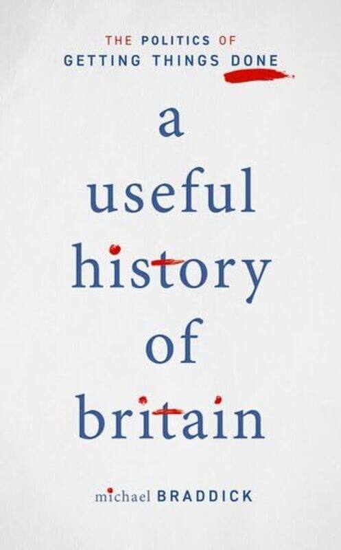 

A Useful History of Britain by Michael Professor of History, University of Sheffield Braddick-Hardcover