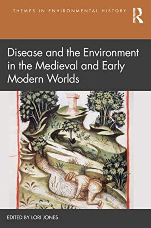 

Disease and the Environment in the Medieval and Early Modern Worlds by Lori Jones-Paperback