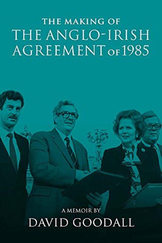 

The Making of the AngloIrish Agreement of 1985 by Frank Sheridan-Hardcover