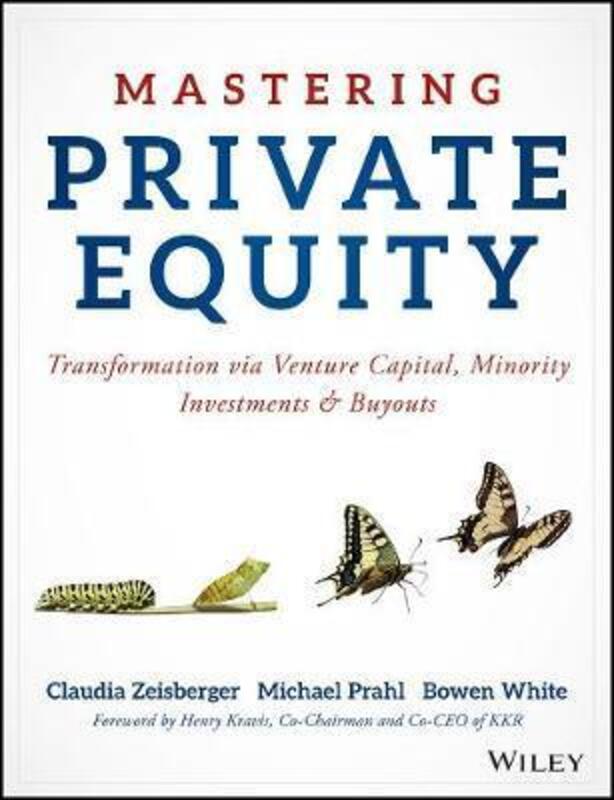 Mastering Private Equity: Transformation via Venture Capital, Minority Investments and Buyouts.Hardcover,By :Zeisberger, Claudia - Prahl, Michael - White, Bowen