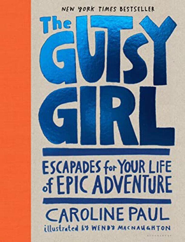 

The Gutsy Girl Escapades For Your Life Of Epic Adventure by Paul, Caroline - Mac..Hardcover