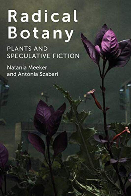 

Radical Botany by Natania MeekerAntonia Szabari-Paperback