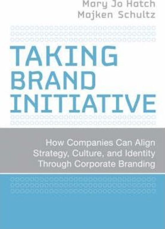 

Taking Brand Initiative: How Companies Can Align Strategy, Culture, and Identity Through Corporate Branding, Hardcover Book, By: Mary Jo Hatch