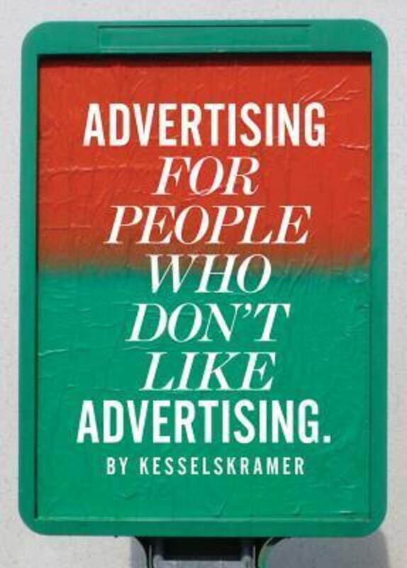 

Advertising for People Who Don't Like Advertising, Hardcover Book, By: Kesselskramer