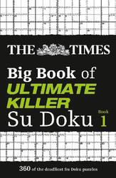 The Times Big Book of Ultimate Killer Su Doku: 360 of the deadliest Su Doku puzzles (The Times Su Do