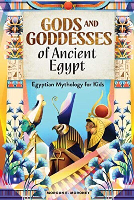 

Gods And Goddesses Of Ancient Egypt By Morgan E Moroney Paperback