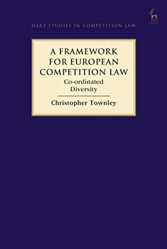 

A Framework for European Competition Law by Dr Christopher Townley-Hardcover