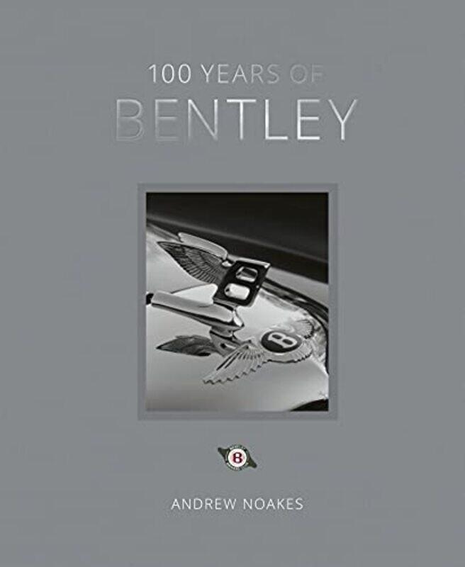 

100 Years of Bentley reissue by Andrew Noakes-Hardcover