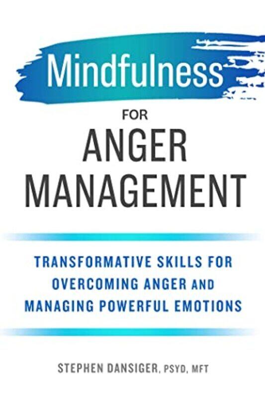 

Mindfulness For Anger Management Transformative Skills For Overcoming Anger And Managing Powerful E By Dansiger, Stephen Paperback