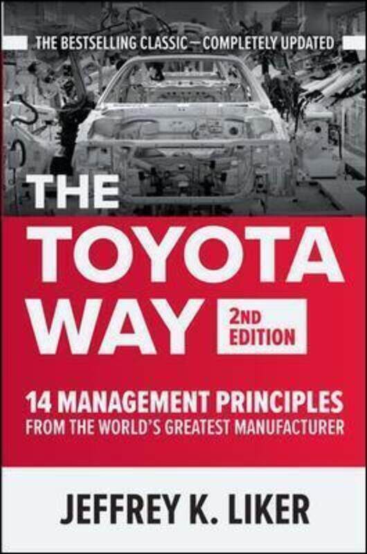 

The Toyota Way, Second Edition: 14 Management Principles from the World's Greatest Manufacturer.Hardcover,By :Liker, Jeffrey