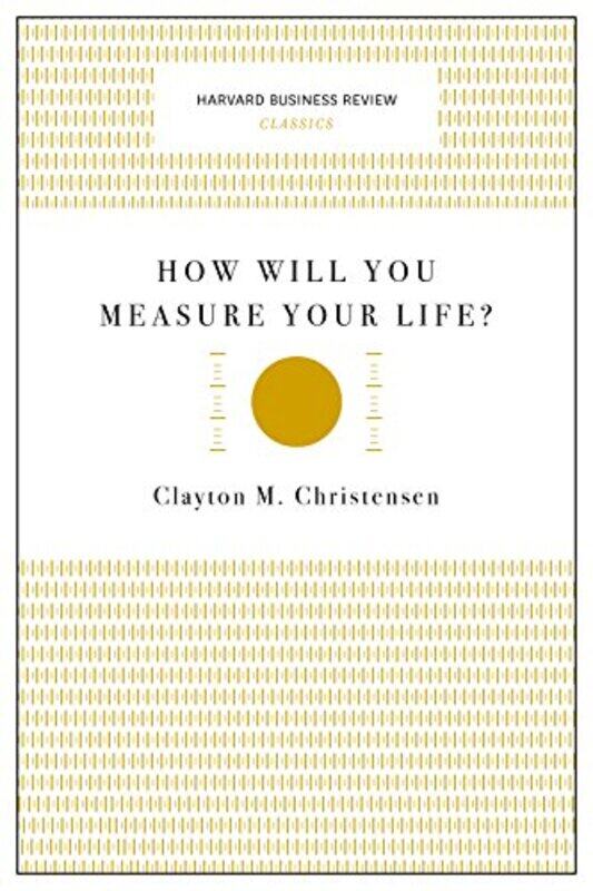 

How Will You Measure Your Life (Harvard Business Review Classics) By Christensen, Clayton M. Paperback
