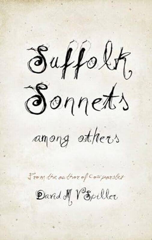 

Suffolk Sonnets Among Others by David M V Spiller-Paperback