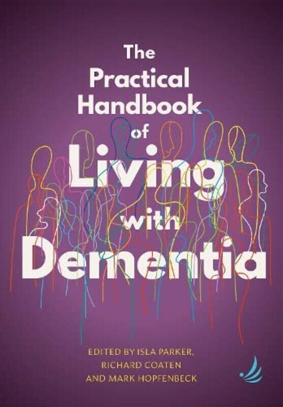 

The Practical Handbook of Living with Dementia by Isla ParkerRichard CoatenMark Hopfenbeck-Paperback