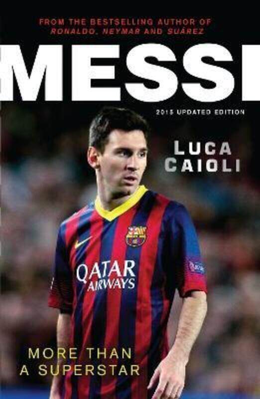 

Messi 2015: More Than a Superstar.paperback,By :Luca Caioli