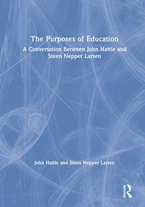 

The Purposes of Education by John University of Melbourne, Australia HattieSteen Nepper Larsen-Paperback